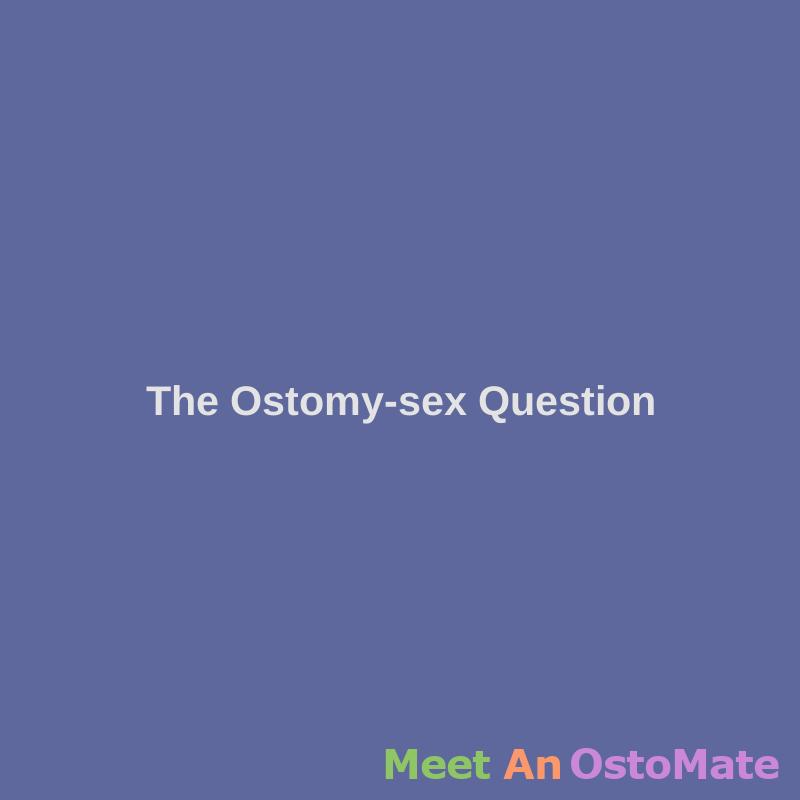 The Ostomy Sex Question