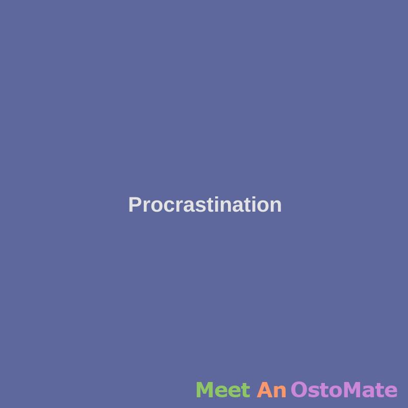 Procrastination - Ostomy Forum Discussions