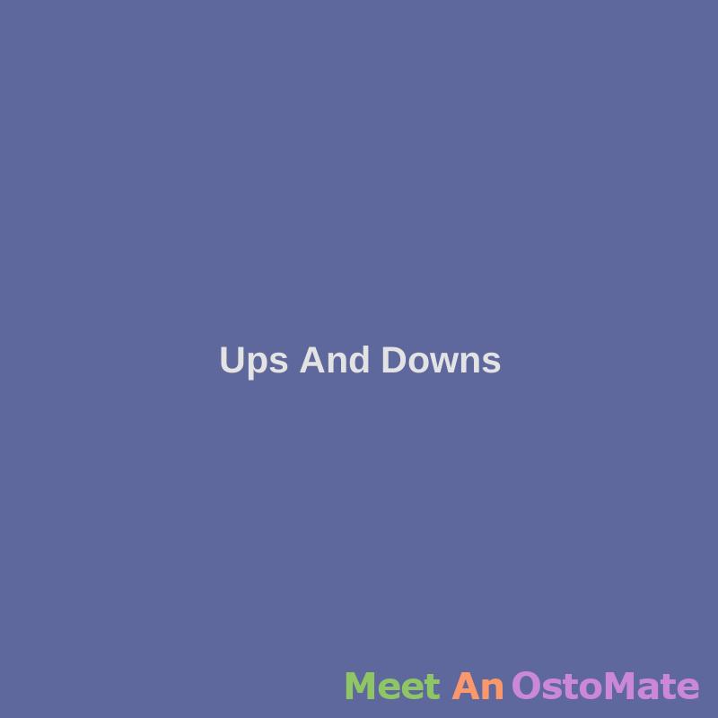 Ups And Downs - Ostomy Forum Discussions