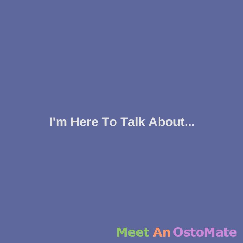 I'm Here To Talk About Anything - Ostomy Forum Discussions