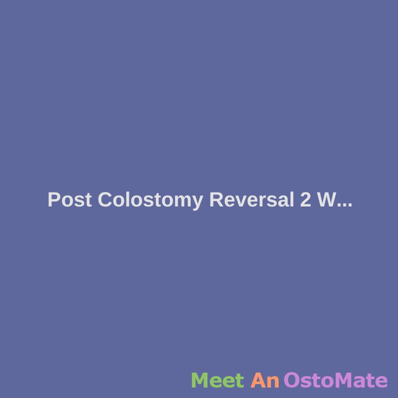 post-colostomy-reversal-update-2-weeks-post-op